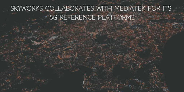 Skyworks collaborates with MediaTek for its 5G Reference Platforms