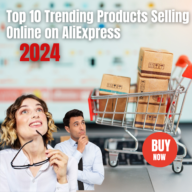 Top 10 Trending Products Selling Online on AliExpress in 2024