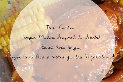Tuan Crabs, Tempat Makan Seafood di Sebelah Barat Kota Jogja, Asyik Buat Acara Keluarga dan Ngabuburit!