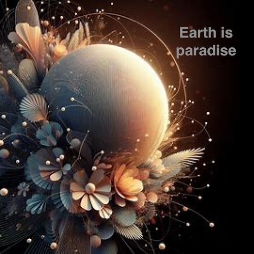 Earth is Paradise