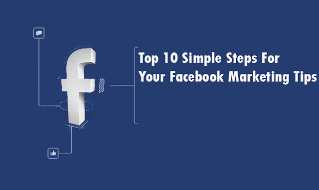 Top 10 Simple Steps For Your Facebook Marketing Tips