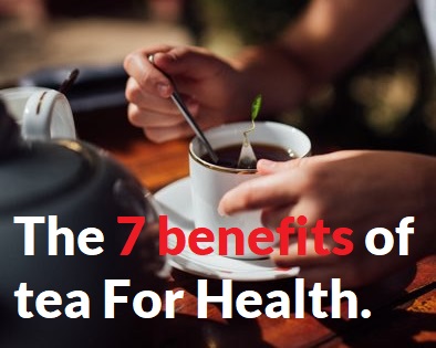  The 7 benefits of tea For Health.