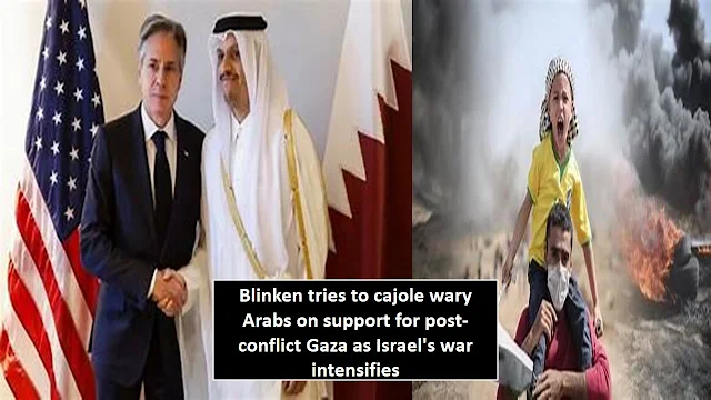 Blinken tries to cajole wary Arabs on support for post-conflict Gaza as Israel's war intensifies