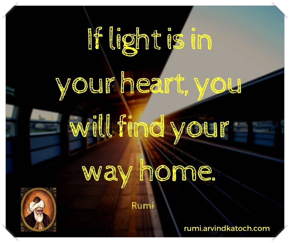 If Light Is In Your Heart You Will Find Your Way Home Rumi Quote With Meaning