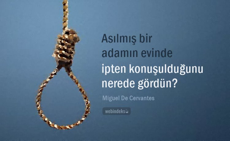 Asılmış bir adamın evinde ipten konuşulduğunu nerde gördün Resimli Cervantes Sözleri