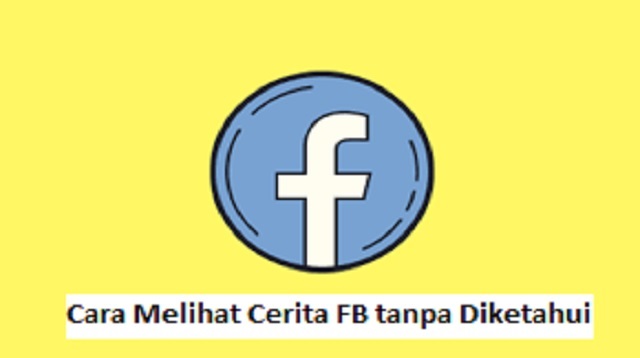 Cara Melihat Cerita FB tanpa Diketahui