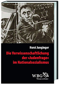 Die Verwissenschaftlichung der )Judenfrage( im Nationalsozialismus (Veröffentlichungen der Forschungsstelle Ludwigsburg (FSL))