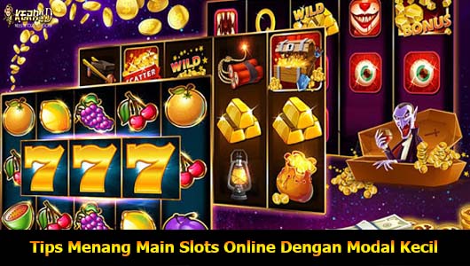 Tips Menang Main Slots Online Dengan Modal Kecil