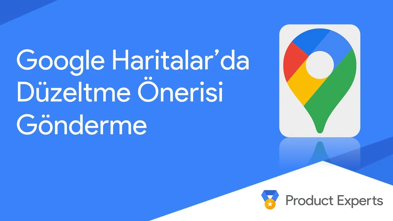 Google Haritalar’da Düzeltme Önerisi Gönderme