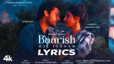 Baarish Hai Jaanam Song Lyrics | Payal Dev, Stebin Ben | Harshita S Gaur | Raj Shekhar | Siddharth-Garima