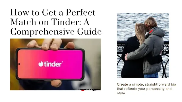 How to Get a Perfect Match on Tinder: A Comprehensive Guide