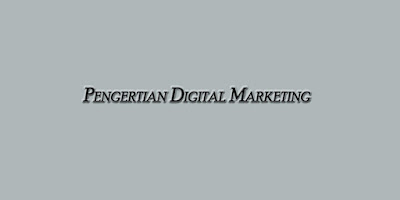 Pengertian Digital Marketing