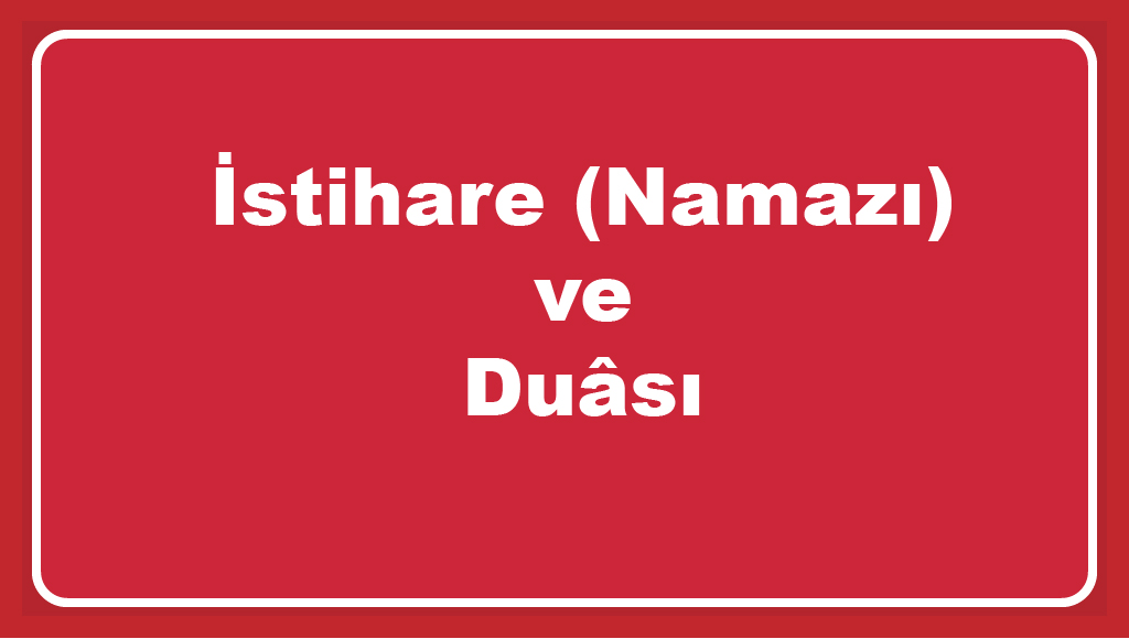 İstihare (Namazı) ve duâsı