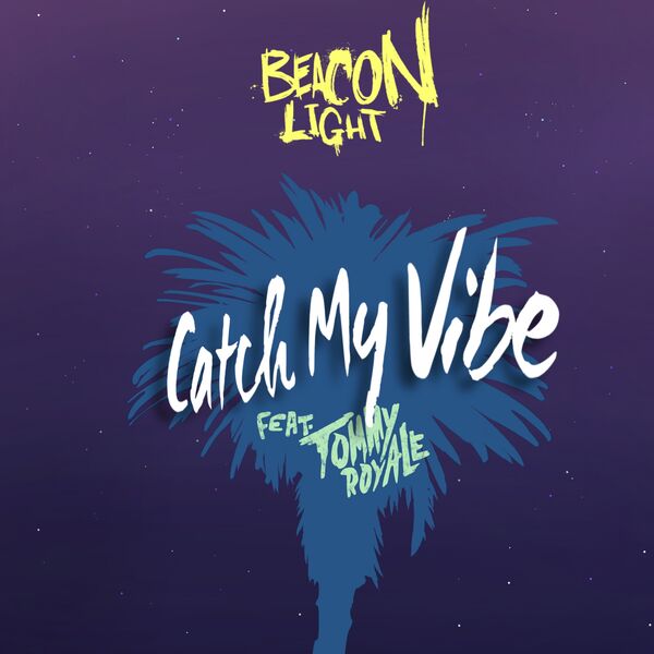 Beacon Light – Catch My Vibe (Feat.Tommy Royale) (Single) 2018