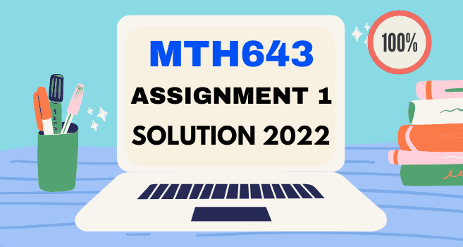 MTH643 Assignment 1 Solution Spring 2022