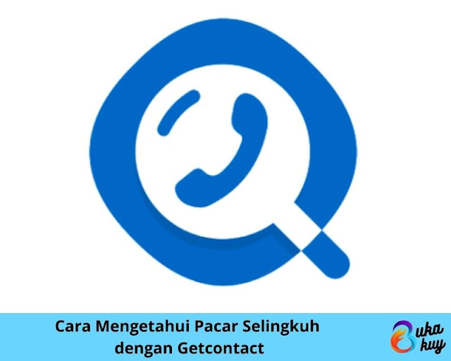 Cara Mengetahui Pacar Selingkuh  dengan Getcontact