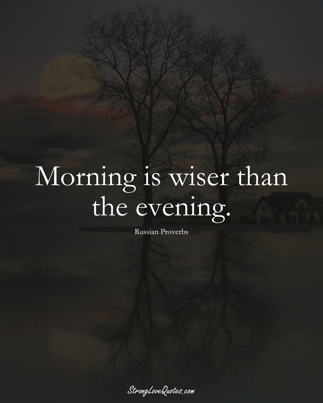 Morning is wiser than the evening. (Russian Sayings);  #AsianSayings