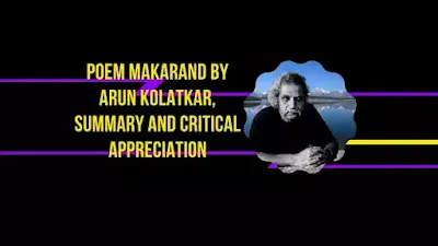 Poem Makarand by Arun Kolatkar, Summary and Critical Appreciation