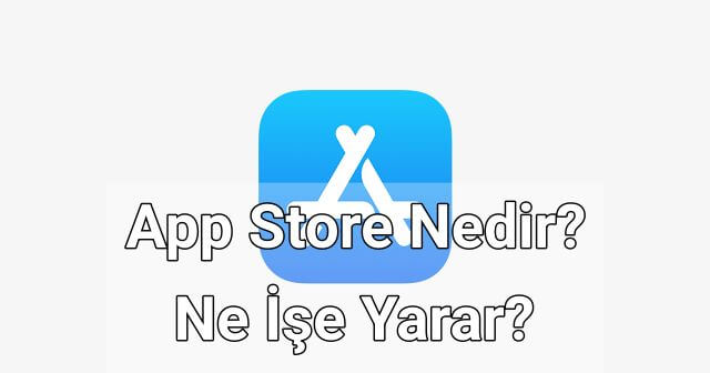 App Store Ne İşe Yarar?