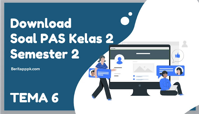 Soal PAS Kelas 2 SD Tema 6 Semester 2 K13 Tapel 2021/2022