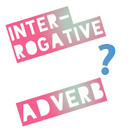 Pengertian dan Contoh  Interrogative Adverb