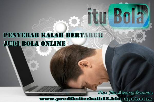 Penyebab Kalah Bertaruh Judi Bola Online