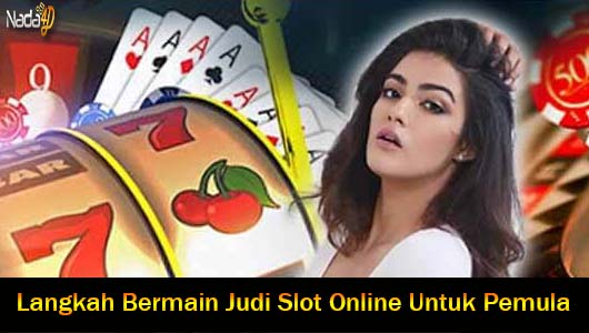 Langkah Bermain Judi Slot Online Untuk Pemula