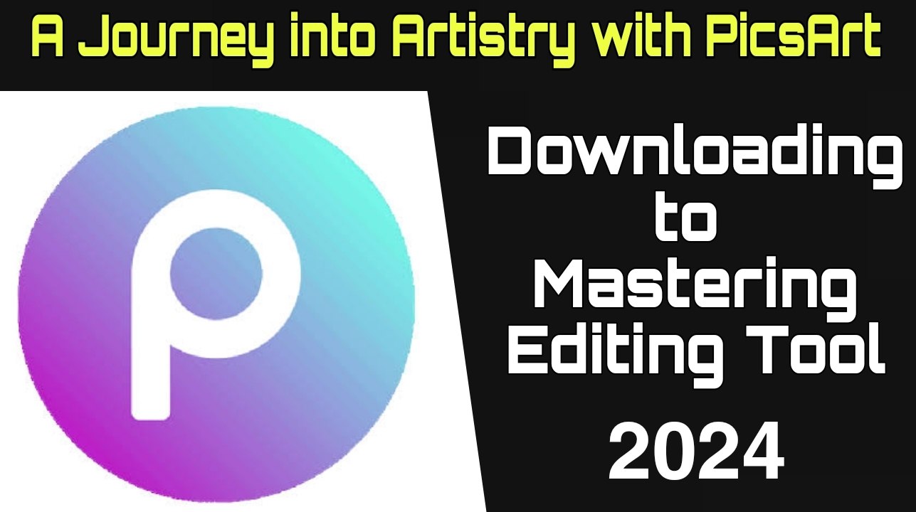 Unlocking Your Creative Potential: A Journey into Artistry with PicsArt - From Downloading to Mastering Editing Techniques