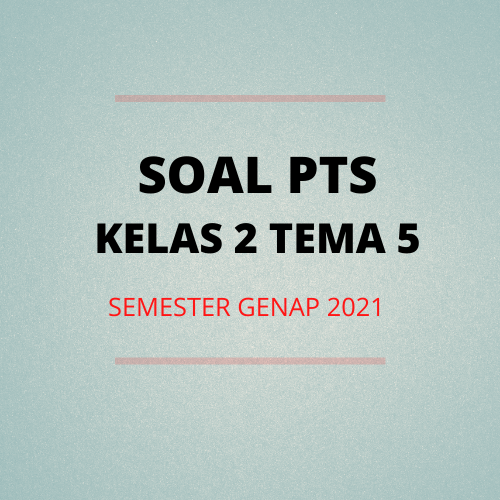 Soal Pts Kelas 2 Tema 5 Dan Kunci Jawaban Tahun 2021 Info Pendidikan Terbaru
