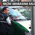 SEÇİM ARACINA SALDIRI