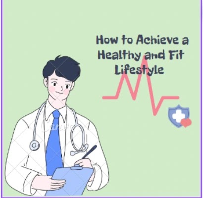 How to Achieve a Healthy and Fit Lifestyle