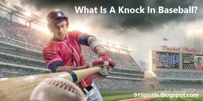 What Is A Knock In Baseball?