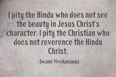 I pity the Hindu who does not see the beauty in Jesus Christ's character. I pity the Christian who does not reverence the Hindu Christ.