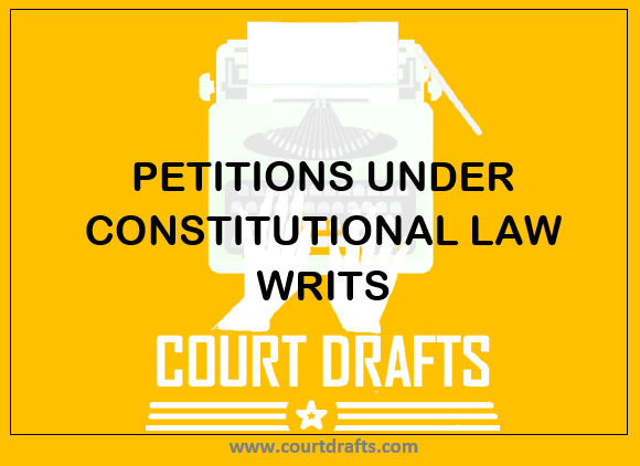 PETITIONS UNDER CONSTITUTIONAL LAW WRITS