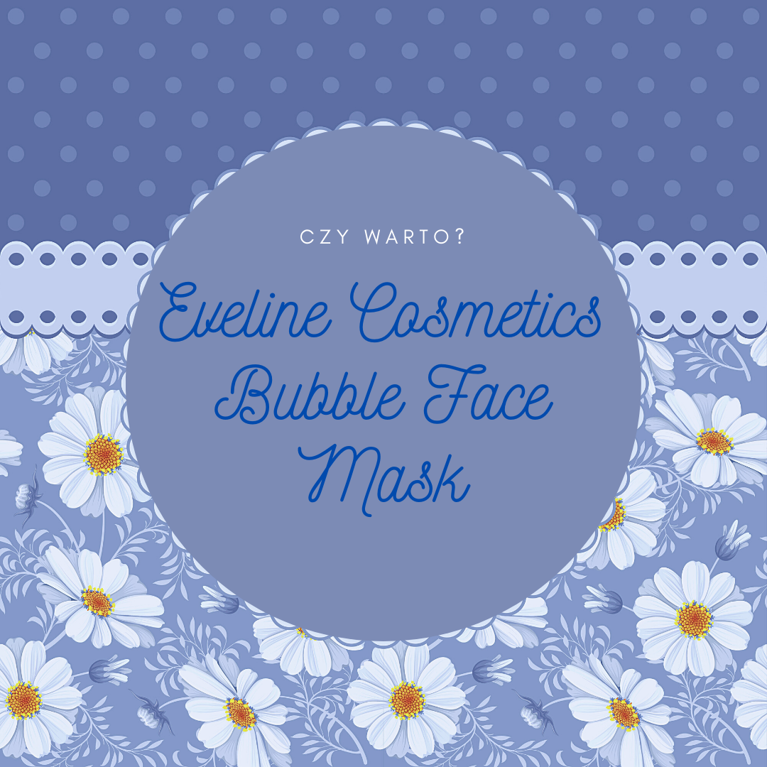 eveline cosmetics bubble face mask, eveline cosmetics maska bąblekowa w płachcie, eveline cosmetics maska bąbelkująca blog 