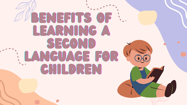 Benefits of Learning a Second Language for Children