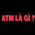 Ý nghĩa của từ ATM là gì?