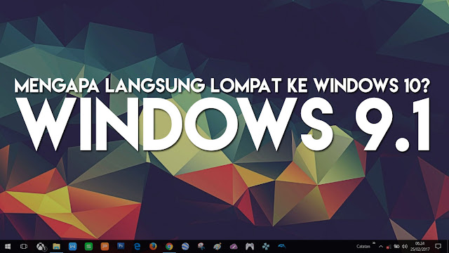 Mengapa Kok Bisa Bernama Windows 10? Gak Windows 8.2 Saja?