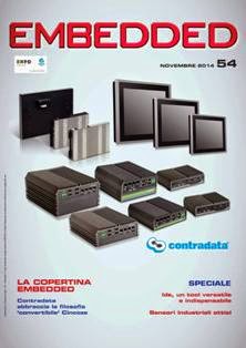 Embedded 54 - Novembre 2014 | TRUE PDF | Mensile | Professionisti | Elettronica
Prima e unica pubblicazione italiana del settore, Embedded è uno strumento indispensabile per i professionisti e le società che devono restare protagoniste in mercati sempre più competitivi. Embedded è distribuita a progettisti, costruttori, Oem e Var che producono e integrano soluzioni hardware e software per i settori telecom/datacom, networking, controllo di processo, automazione industriale, automotive, elaborazione dati, R&D, consumer & Internet, medicale, militare/aerospaziale e domotica.