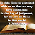 In this, Love is perfected with us so that we may have confidence in the day of judgment, for we are as He is in this world 1 John 4:17 