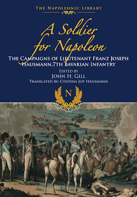 A Soldier for Napoleon: The Campaigns of Lieutenant Franz Joseph Hausmann - 7th Bavarian Infantry (Napoleonic Library)