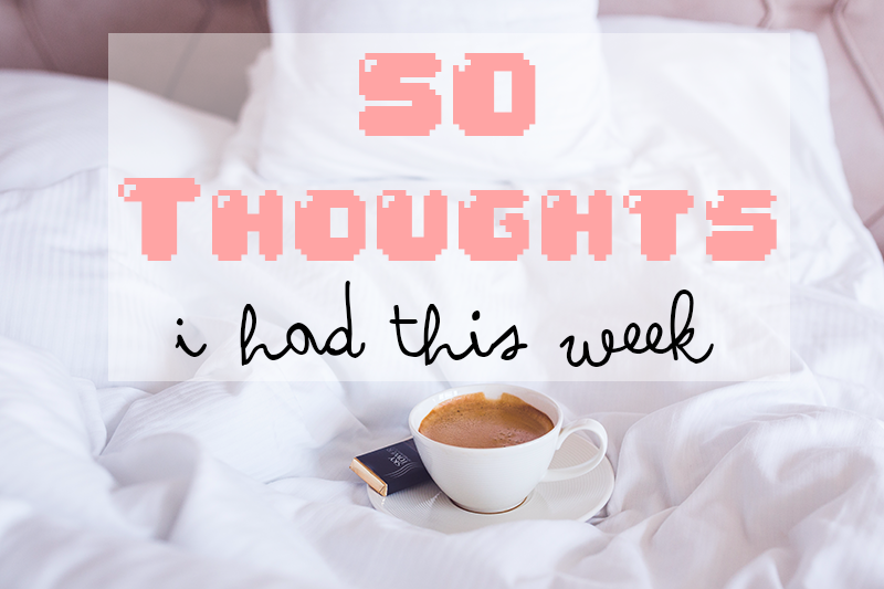 50 thoughts I had this week