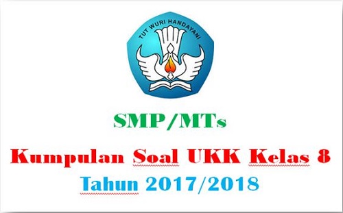 Kumpulan Soal UKK Kelas 8 SMP/MTs Tahun 2017/2018 - OPS SEKOLAH KITA