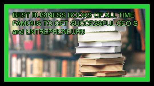 BEST BUSINESS BOOKS OF ALL TIME FAMOUS TO GET SUCCESSFUL CEO S and ENTREPRENEURS 