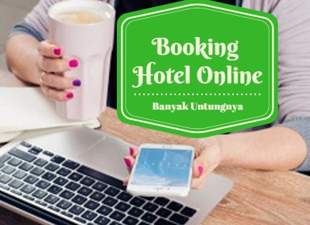 Booking Hotel Online Banyak Untungnya
