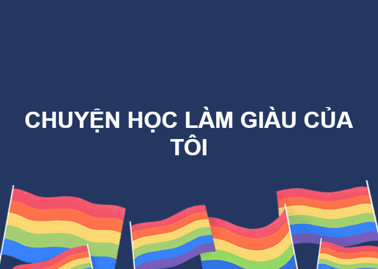 CHUYỆN HỌC LÀM GIÀU CỦA TÔI