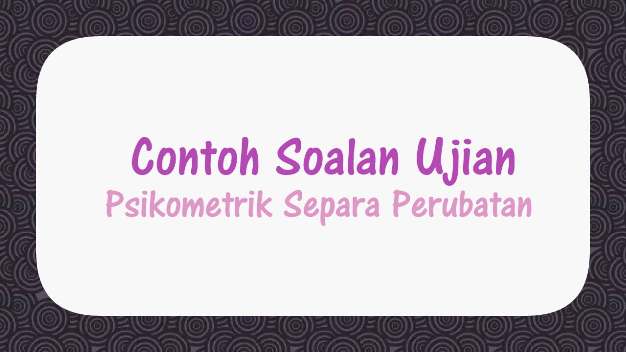 Contoh Soalan Ujian Psikometrik Separa Perubatan - Portal 