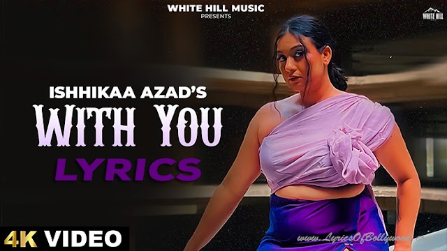 With You Song Lyrics | Ishhikaa Azad