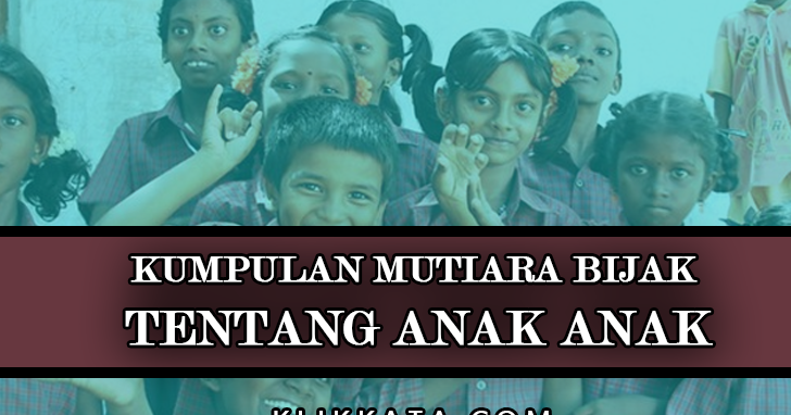  Kata  Kata  Anak  Anak  Kumpulan Mutiara Bijak Tentang Anak  