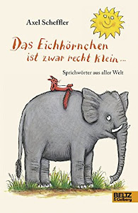 Das Eichhörnchen ist zwar recht klein ...: Sprichwörter aus aller Welt. Deutsche Fassung von Salah Naoura